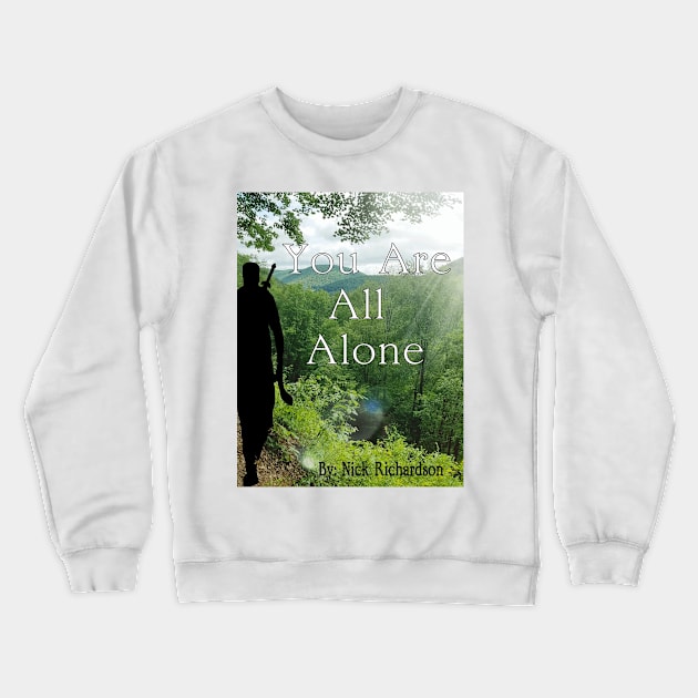 You Are All Alone 3 Crewneck Sweatshirt by Nickrich30